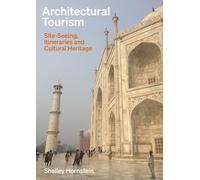 Architectural Tourism: Site-Seeing, Itineraries and Cultural Heritage: Monumental Itineraries, Cultural Heritage, and Sites of Memory