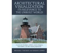 Architectural Visualization: Its Relevance to the Unbuilt World: A resource for developers, architects, interior designers, home builders, and other industry professionals
