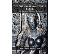 Architectural Wonder THE CHENNAKESAVA TEMPLE BELUR: The Legacy of Hoysala Architecture