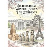 ARCHITECTURAL WONDERS ACROSS FIVE CONTINENTS: A 500-Year Journey Coloring Book: Celebrating Masterpieces from the 15th to the 19th Century