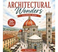 Architectural Wonders Coloring Book for Adults A Relaxing Journey Through the World’s Most Beautiful Landmarks | 34+ Stunning Designs to Color: Famous ... Around the World to Color, Relax & Unwind