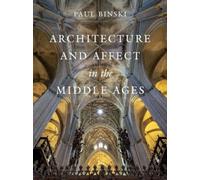 Architecture and Affect in the Middle Ages (Franklin D. Murphy Lectures)