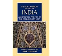 Architecture and Art of the Deccan Sultanates: 07 (The New Cambridge History of India)