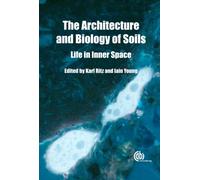 Architecture and Biology of Soils : Life in Inner Space