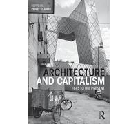 Architecture and Capitalism: 1845 to the Present