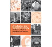 Architecture and Cultural Continuity : The Making of Festival, Experience and Historicity