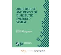 Architecture and Design of Distributed Embedded Systems: IFIP WG10.3/WG10.4/WG10.5 International Workshop on Distributed and Parallel Embedded Systems ... 18-19, 2000, Schloß Eringerfeld, Germany