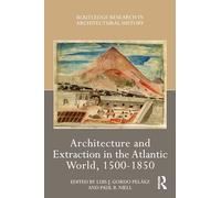Architecture and Extraction in the Atlantic World, 1500-1850 (Routledge Research in Architectural History)