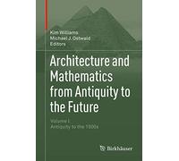 Architecture and Mathematics from Antiquity to the Future: Volume I: Antiquity to the 1500s