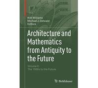 Architecture and Mathematics from Antiquity to the Future: Volume II: The 1500s to the Future: 2