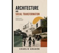 Architecture and Social Transformation: Designing spaces, Building communities, Transforming realities.