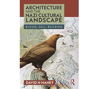 Architecture and the Nazi Cultural Landscape: Blood, Soil, Building