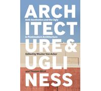 Architecture and Ugliness : Anti-Aesthetics and the Ugly in Postmodern Architecture