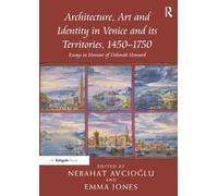 Architecture, Art and Identity in Venice and its Territories, 1450-1750: Essays in Honour of Deborah Howard