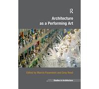 Architecture as a Performing Art (Ashgate Studies in Architecture)