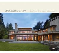 Architecture as Art: The Work of Stephen M. Sullivan