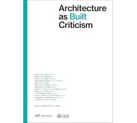 Architecture as Built Criticism: Proceeds of the International Conference on Architectural Criticism 2023 (CICA, 3)