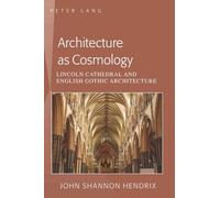 Architecture as Cosmology: Lincoln Cathedral and English Gothic Architecture