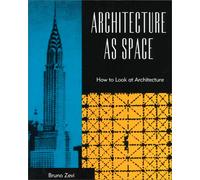 Architecture as Space: How to Look at Architecture