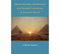 Architecture, Astronomy and Sacred Landscape in Ancient Egypt