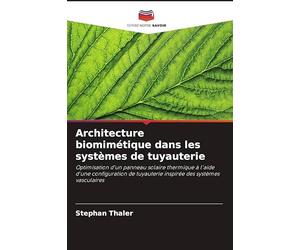 Architecture biomimétique dans les systèmes de tuyauterie: Optimisation d'un panneau solaire thermique à l'aide d'une configuration de tuyauterie inspirée des systèmes vasculaires