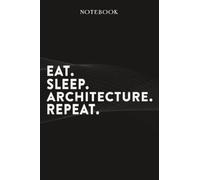 Architecture Boss Gifts Notebook - Eat Sleep Architecture Repeat: Funny Idea for Worlds Best Boss, Assistant, Men, Man, Women, Him, Birthday, ... Employees - Lined Journal Planner,Planner