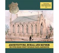 Architecture, Burial and Reform: The Upper Brook Street Unitarian Chapel, Manchester