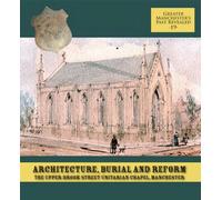 Architecture, Burial and Reform: The Upper Brook Street Unitarian Chapel, Manchester