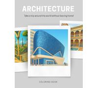 Architecture Coloring Book: Take a Trip Around the World Without Leaving Home: Buildings, Streets and Landmarks from Around the World, Travel-Inspired Designs for Relaxation and Stress Relief
