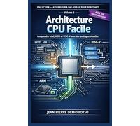 Architecture CPU Facile : Comprendre Intel, ARM et RISC-V avec des analogies visuelles: COLLECTION - ASSEMBLEUR & BAS-NIVEAU POUR DÉBUTANTS volume 5