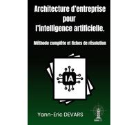 Architecture d’entreprise pour l’intelligence artificielle: Méthode complète et fiches de résolution (DYNAMAP, framework d'architecture d'entreprise)