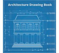 Architecture Drawing Book: 120 Drawing Sketchbook To Write Your Design, Ideas, Notes, Memories, Goals, And More. ( Architecture Tools )
