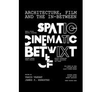 Architecture, Film, and the In-between: Spatio-Cinematic Betwixt
