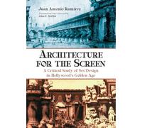 Architecture for the Screen: A Critical Study of Set Design in Hollywood's Golden Age
