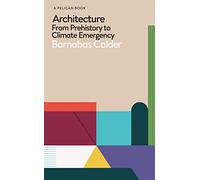 Architecture: From Prehistory to Climate Emergency (Pelican Books)