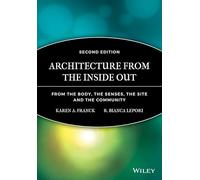 Architecture from the Inside Out: From the Body, the Senses, the Site and the Community