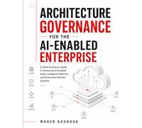 Architecture Governance for the AI-Enabled Enterprise: A Chief Architect’s Playbook for SaaS, AI Platforms, Vendor Risk, Decision Rights, and Enterprise Control