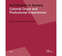 Architecture in Asmara: Colonial Origin and Postcolonial Experiences