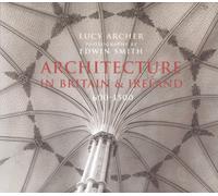 Architecture In Britain & Ireland 600-1500: 600-1500, Saxon, Norman and Medieval