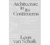 Architecture in its Continuums: Constants; Manners, Modes and Qualities of Engagement; Polarities and their Origins