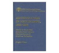 Architecture in Manuscript, 1601-1996: A Guide to the British Architectural Library Manuscripts and Archives Collection