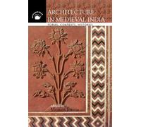 Architecture in Medieval India: Forms, Contexts, Histories