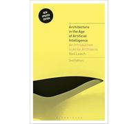 Architecture in the Age of Artificial Intelligence : An Introduction to AI for Architects