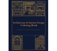 Architecture & Interior Design Coloring Book: 45 Modern and Classic Rooms, Restaurants and Outdoor Spaces to Color for Adults and Teens