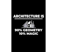 Architecture is 90% Geometry, 10% Magic: Architect Humour Blank Lined Journal Notebook Diary