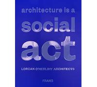 Architecture is a Social Act: Lorcan O'Herlihy Architects