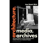 Architecture, Media, Archives: The Fun Palace of Joan Littlewood and Cedric Price as a Cultural Project