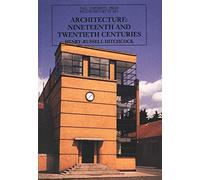Architecture - Nineteenth & Twentieth Centuries 4e: Nineteenth and Twentieth Centuries, Fourth Edition (The Yale University Press Pelican History of Art Series)