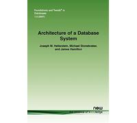 Architecture of a Database System (Foundations and Trends (R) in Databases): 2 (Foundations and Trends® in Databases)