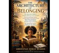 Architecture of Belonging Why Afrocentric Children's Literature Matters for Every Generation: How Developmental Science, Cultural Memory, and ... (Architecture of Belonging Series)